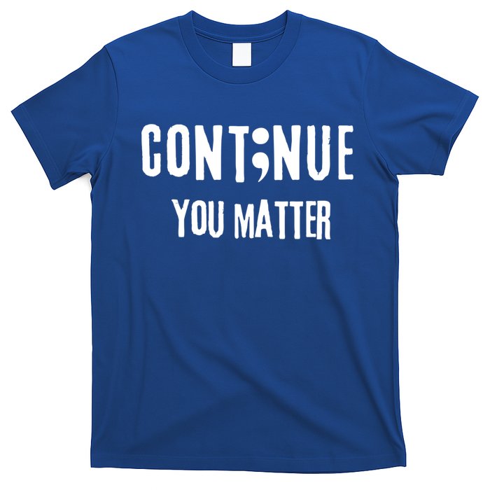 Semicolon Continue You Matter Suicide Prevention Gift T-Shirt