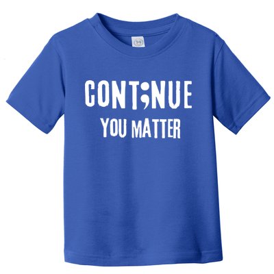 Semicolon Continue You Matter Suicide Prevention Gift Toddler T-Shirt
