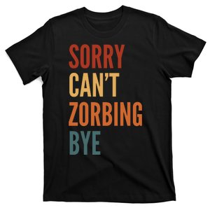 Sorry CanT Zorbing. Bye T-Shirt