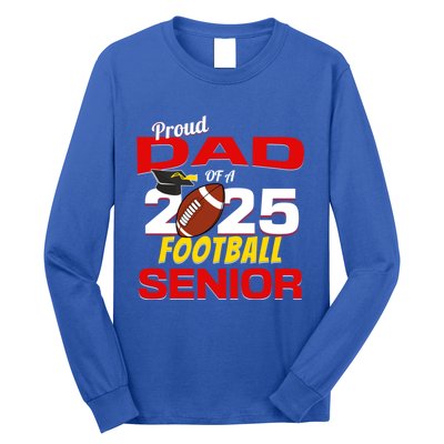 Senior Dad 2025 Proud Dad Of A 2025 Senior Football Gift Long Sleeve Shirt