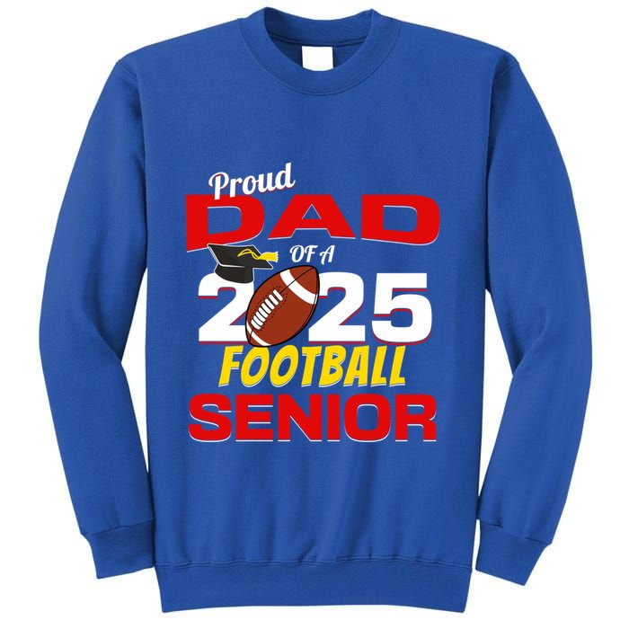 Senior Dad 2025 Proud Dad Of A 2025 Senior Football Gift Sweatshirt