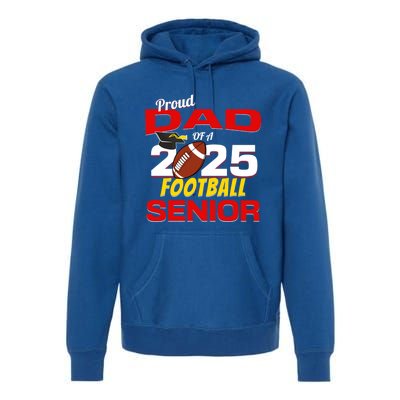 Senior Dad 2025 Proud Dad Of A 2025 Senior Football Gift Premium Hoodie