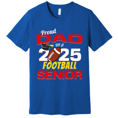 Senior Dad 2025 Proud Dad Of A 2025 Senior Football Gift Premium T-Shirt