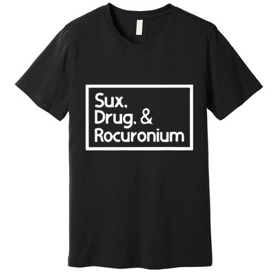 Sux Drugs And Rocuronium Premium T-Shirt