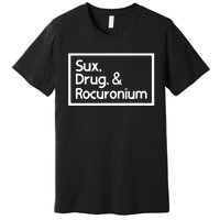 Sux Drugs And Rocuronium Premium T-Shirt