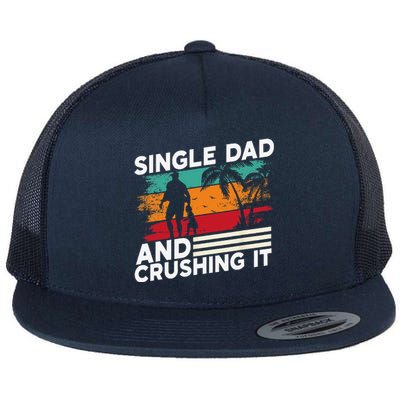 Single Dad And Crushing It Parent Fathers Day Father Lone Flat Bill Trucker Hat