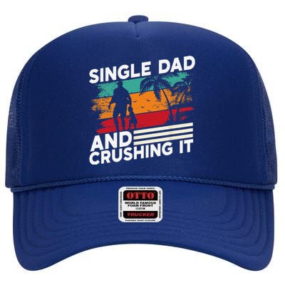 Single Dad And Crushing It Parent Fathers Day Father Lone High Crown Mesh Back Trucker Hat