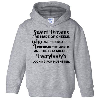 Sweet Dreams Are Made Of Cheese Who Am I To Diss A Brie Toddler Hoodie