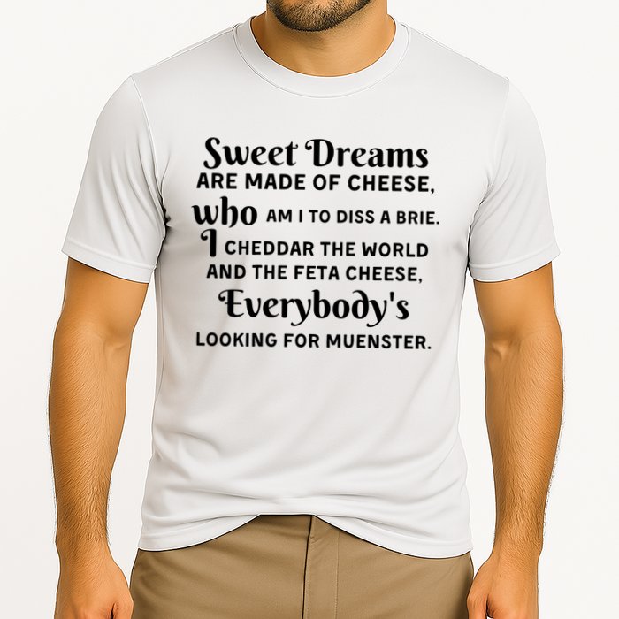 Sweet Dreams Are Made Of Cheese Who Am I To Diss A Brie Performance Shirt