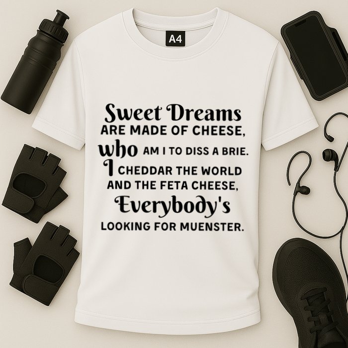 Sweet Dreams Are Made Of Cheese Who Am I To Diss A Brie Performance Shirt