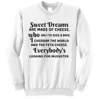 Sweet Dreams Are Made Of Cheese Who Am I To Diss A Brie Sweatshirt