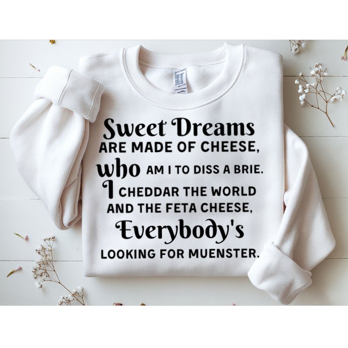 Sweet Dreams Are Made Of Cheese Who Am I To Diss A Brie Sweatshirt