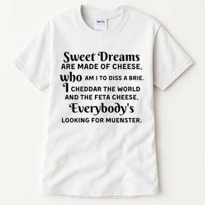 Sweet Dreams Are Made Of Cheese Who Am I To Diss A Brie Tall T-Shirt