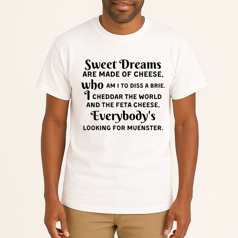 Sweet Dreams Are Made Of Cheese Who Am I To Diss A Brie Tall T-Shirt