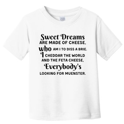 Sweet Dreams Are Made Of Cheese Who Am I To Diss A Brie Toddler T-Shirt