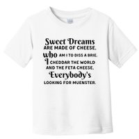 Sweet Dreams Are Made Of Cheese Who Am I To Diss A Brie Toddler T-Shirt