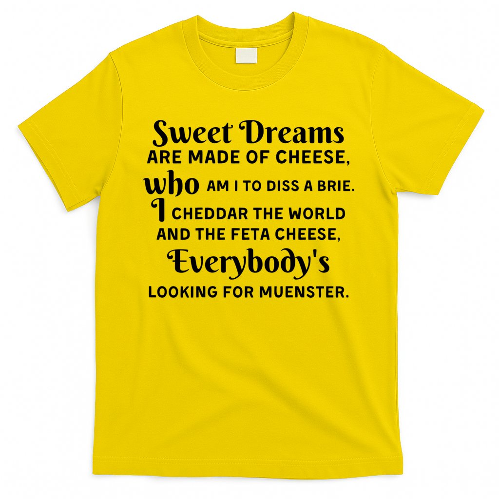 Sweet Dreams Are Made Of Cheese Who Am I To Diss A Brie T-Shirt