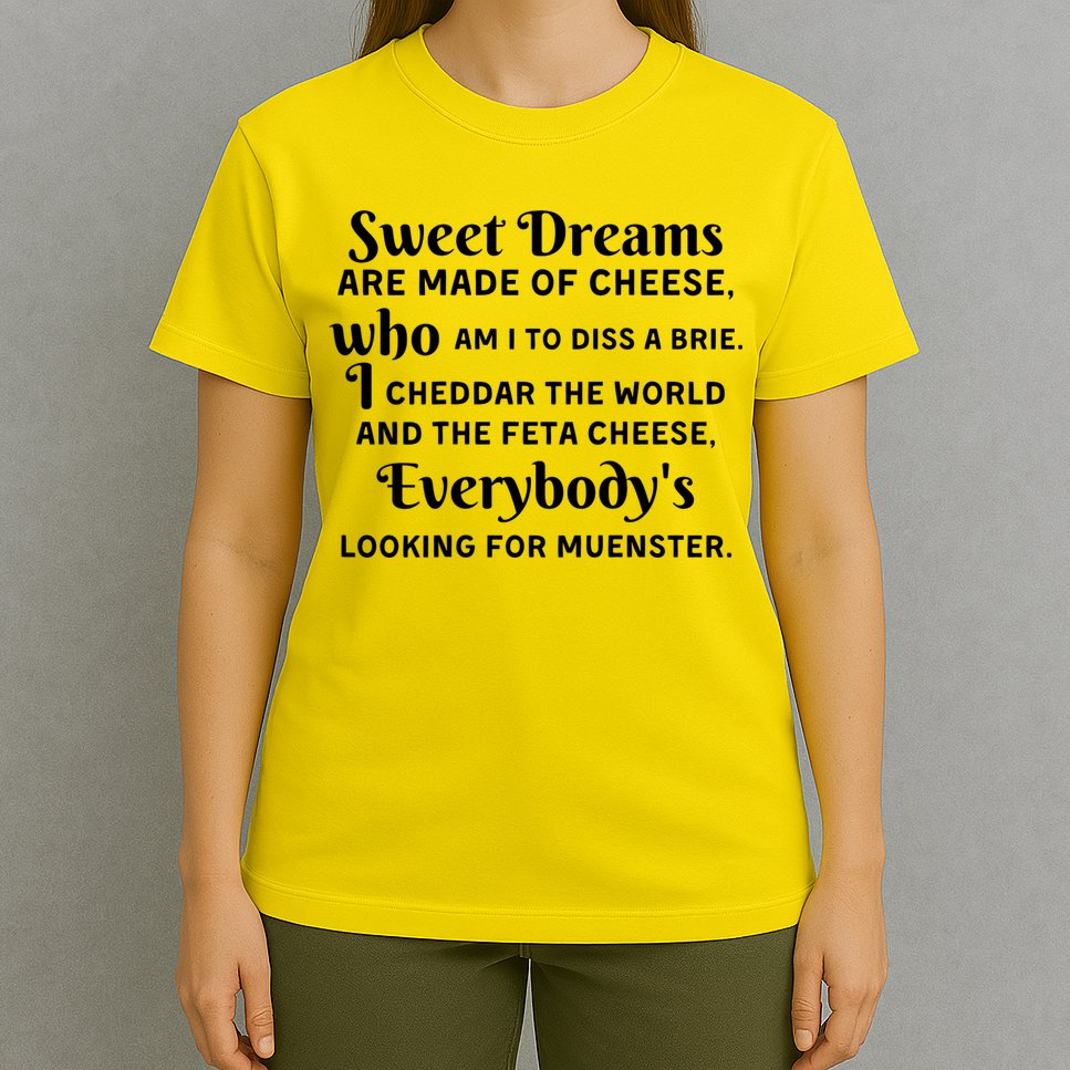 Sweet Dreams Are Made Of Cheese Who Am I To Diss A Brie T-Shirt