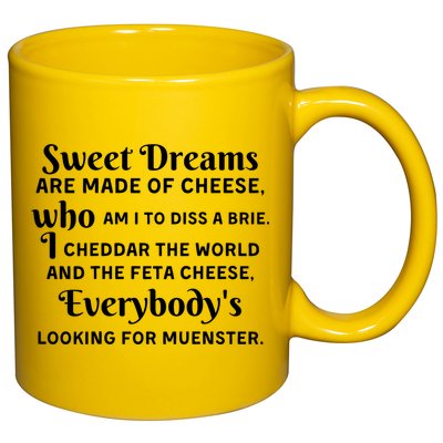 Sweet Dreams Are Made Of Cheese Who Am I To Diss A Brie 11oz C Handle Ceramic Mug
