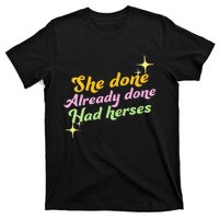 She Done Already Done Had Herses Drag Race Dragrace LGBT T-Shirt