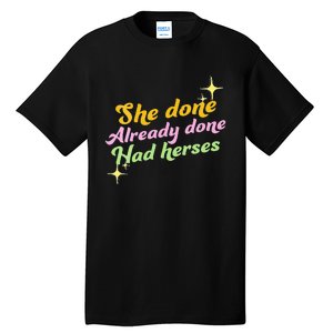 She Done Already Done Had Herses Drag Race Dragrace LGBT Tall T-Shirt