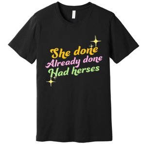 She Done Already Done Had Herses Drag Race Dragrace LGBT Premium T-Shirt