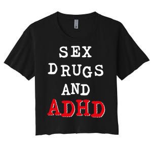 Sex Drugs And ADHD Shirt Women's Crop Top Tee