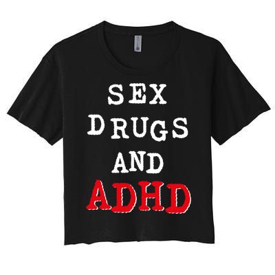 Sex Drugs And ADHD Shirt Women's Crop Top Tee