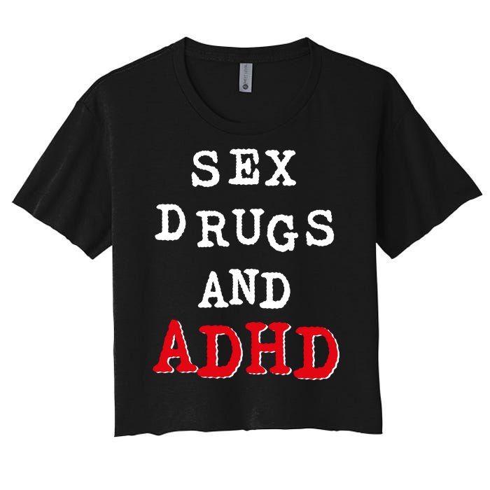 Sex Drugs And ADHD Shirt Women's Crop Top Tee