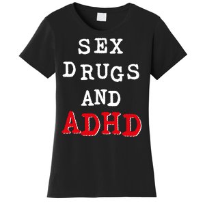 Sex Drugs And ADHD Shirt Women's T-Shirt