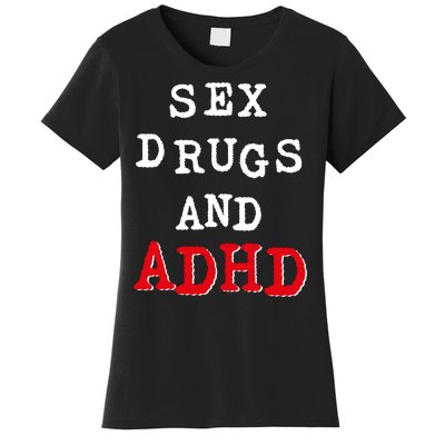 Sex Drugs And ADHD Shirt Women's T-Shirt