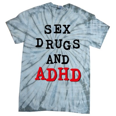 Sex Drugs And ADHD Tie-Dye T-Shirt