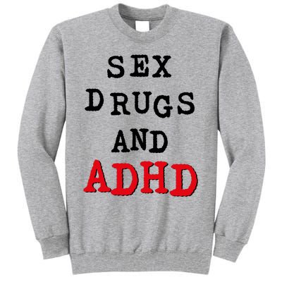 Sex Drugs And ADHD Tall Sweatshirt