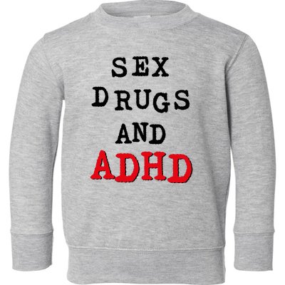 Sex Drugs And ADHD Toddler Sweatshirt