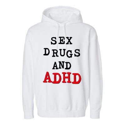 Sex Drugs And ADHD Garment-Dyed Fleece Hoodie