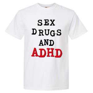 Sex Drugs And ADHD Garment-Dyed Heavyweight T-Shirt