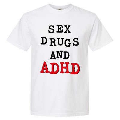 Sex Drugs And ADHD Garment-Dyed Heavyweight T-Shirt