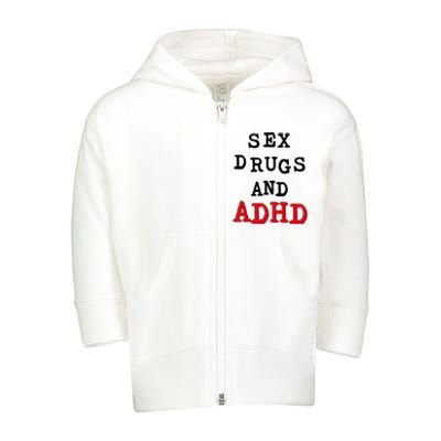 Sex Drugs And ADHD Toddler Zip Fleece Hoodie