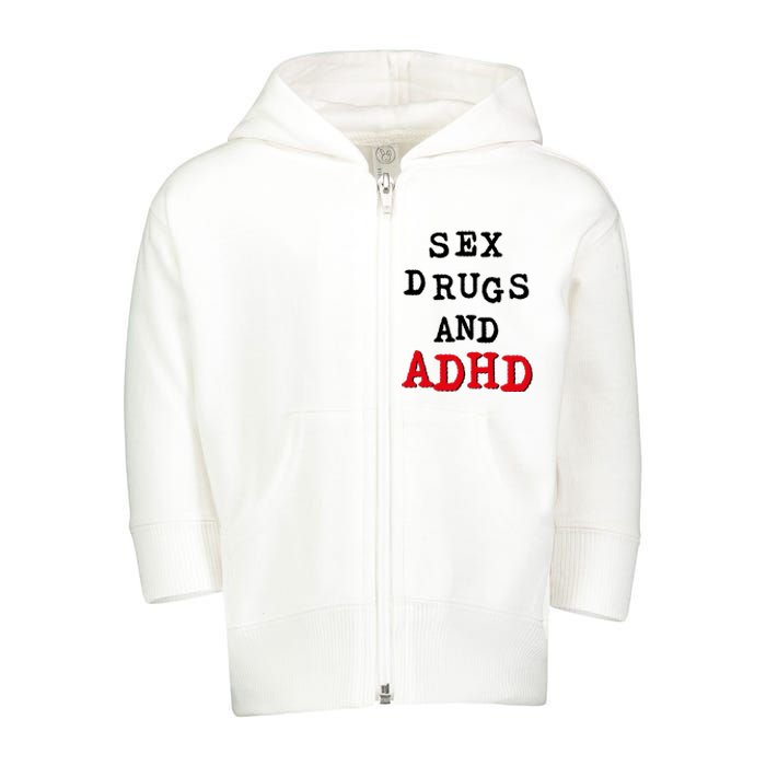 Sex Drugs And ADHD Toddler Zip Fleece Hoodie