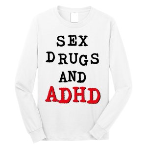 Sex Drugs And ADHD Long Sleeve Shirt