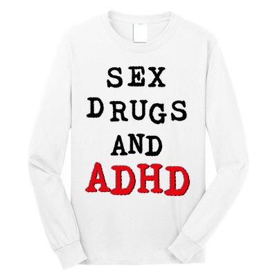 Sex Drugs And ADHD Long Sleeve Shirt