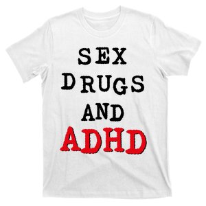 Sex Drugs And ADHD T-Shirt