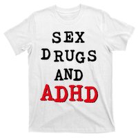 Sex Drugs And ADHD T-Shirt