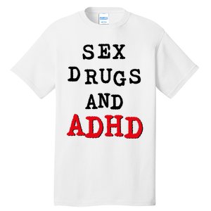 Sex Drugs And ADHD Tall T-Shirt