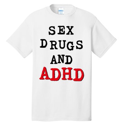 Sex Drugs And ADHD Tall T-Shirt