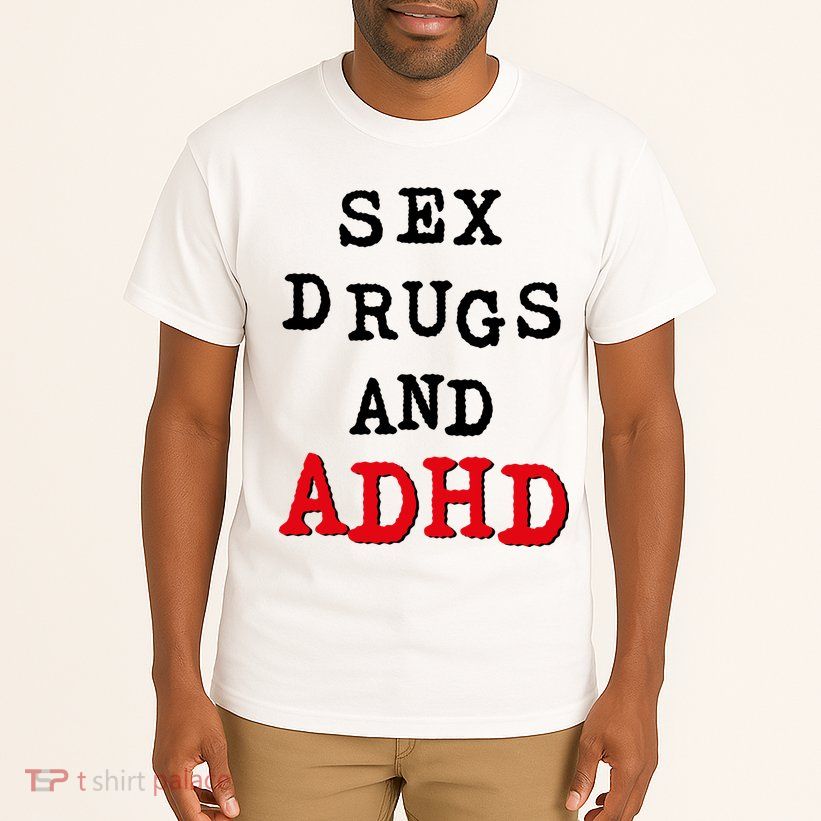 Sex Drugs And ADHD Tall T-Shirt