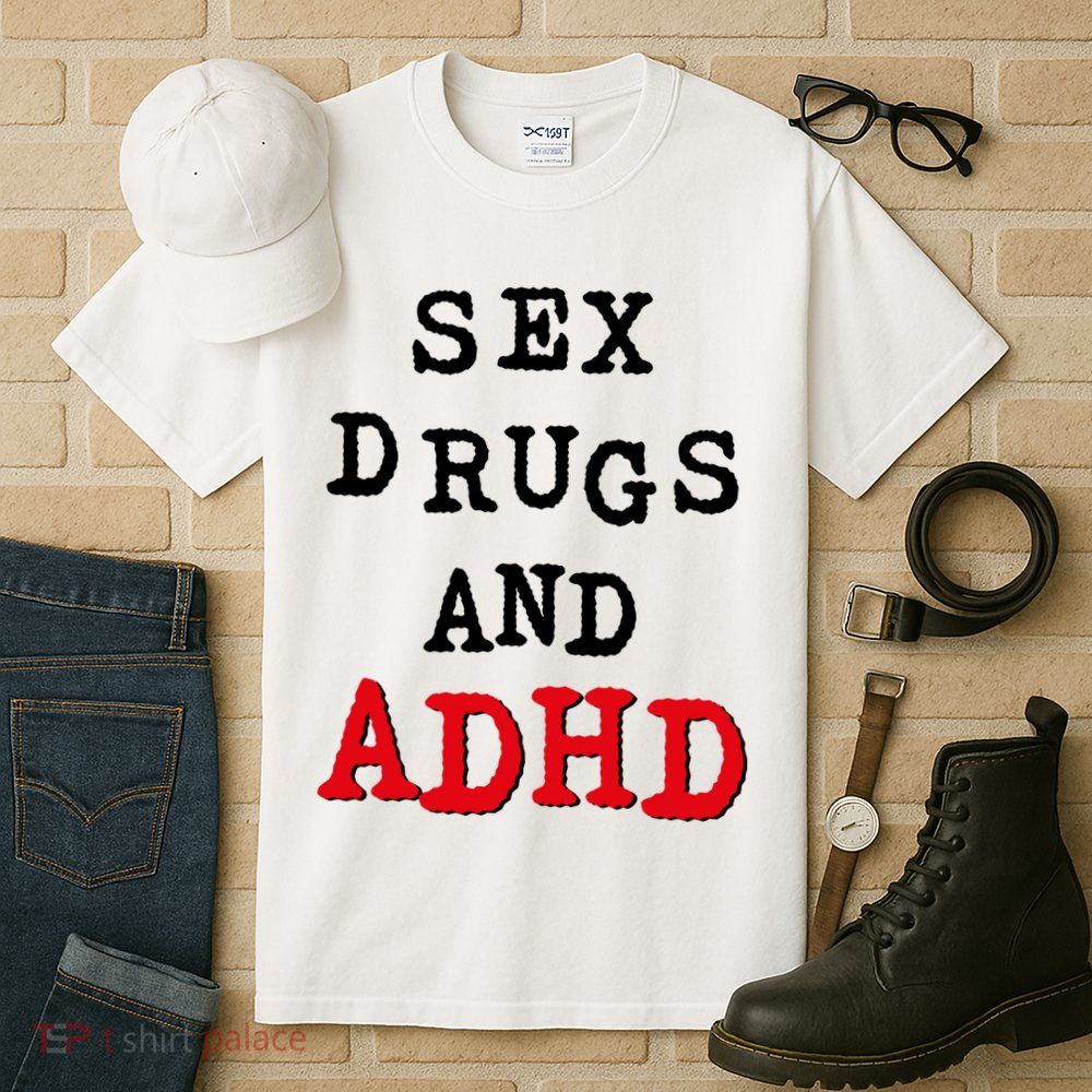 Sex Drugs And ADHD Tall T-Shirt