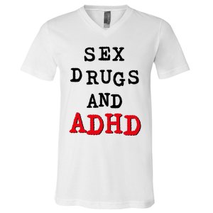 Sex Drugs And ADHD V-Neck T-Shirt