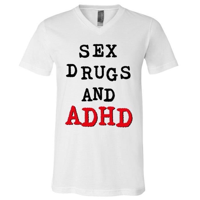 Sex Drugs And ADHD V-Neck T-Shirt