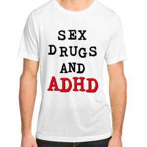 Sex Drugs And ADHD Adult ChromaSoft Performance T-Shirt